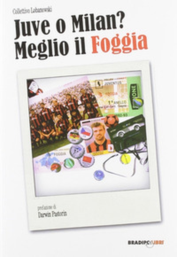 Juve o Milan? Meglio il Foggia - Librerie.coop Juve o Milan? Meglio il Foggia - Librerie.coop