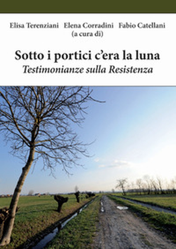 Sotto i portici c'era la luna. Testimonianze sulla Resistenza - Librerie.coop Sotto i portici c'era la luna. Testimonianze sulla Resistenza - Librerie.coop