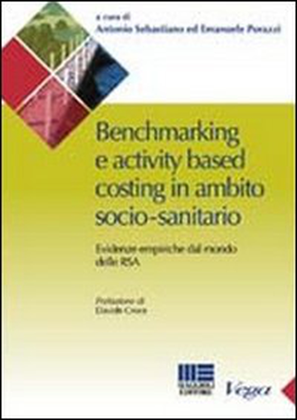 Benchmarking e activity based costing in ambito socio-sanitario. Evidenze empiriche dal mondo delle RSA - Librerie.coop Benchmarking e activity based costing in ambito socio-sanitario. Evidenze empiriche dal mondo delle RSA - Librerie.coop