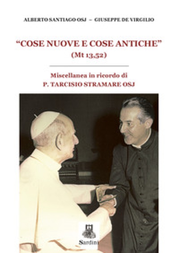 «Cose nuove e cose antiche» (Mt 13,52). Miscellanea in ricordo di P. Tarcisio Stramare OSJ - Librerie.coop «Cose nuove e cose antiche» (Mt 13,52). Miscellanea in ricordo di P. Tarcisio Stramare OSJ - Librerie.coop