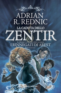 La caduta dello Zentir. I rinnegati di Arest - Vol. 1 - Librerie.coop