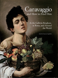 Caravaggio and how to find him. At the Galleria Borghese, in Rome, and around the world - Librerie.coop