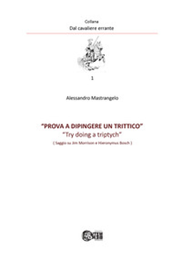 Prova a dipingere un trittico. Try doing a triptych. Saggio su Jim Morrison e Hyeronimus Bosch - Librerie.coop Prova a dipingere un trittico. Try doing a triptych. Saggio su Jim Morrison e Hyeronimus Bosch - Librerie.coop