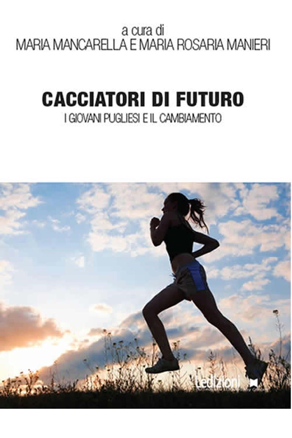 Cacciatori di futuro. I giovani pugliesi e il cambiamento - Librerie.coop Cacciatori di futuro. I giovani pugliesi e il cambiamento - Librerie.coop