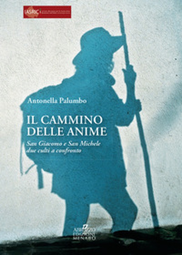 Il cammino delle anime. S. Giacomo e S. Michele: due culti a confronto - Librerie.coop Il cammino delle anime. S. Giacomo e S. Michele: due culti a confronto - Librerie.coop