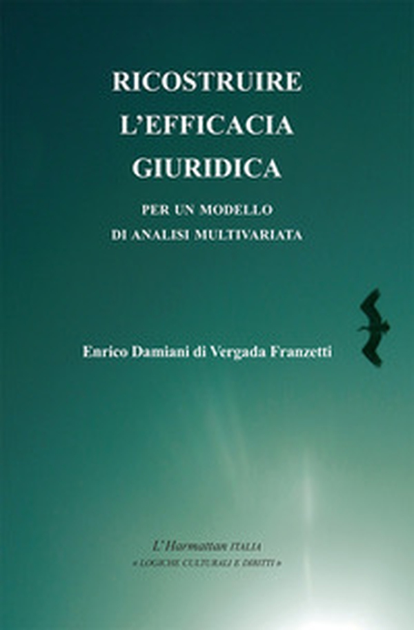 Ricostruire l'efficacia giuridica. Per un modello di analisi multivariata - Librerie.coop Ricostruire l'efficacia giuridica. Per un modello di analisi multivariata - Librerie.coop