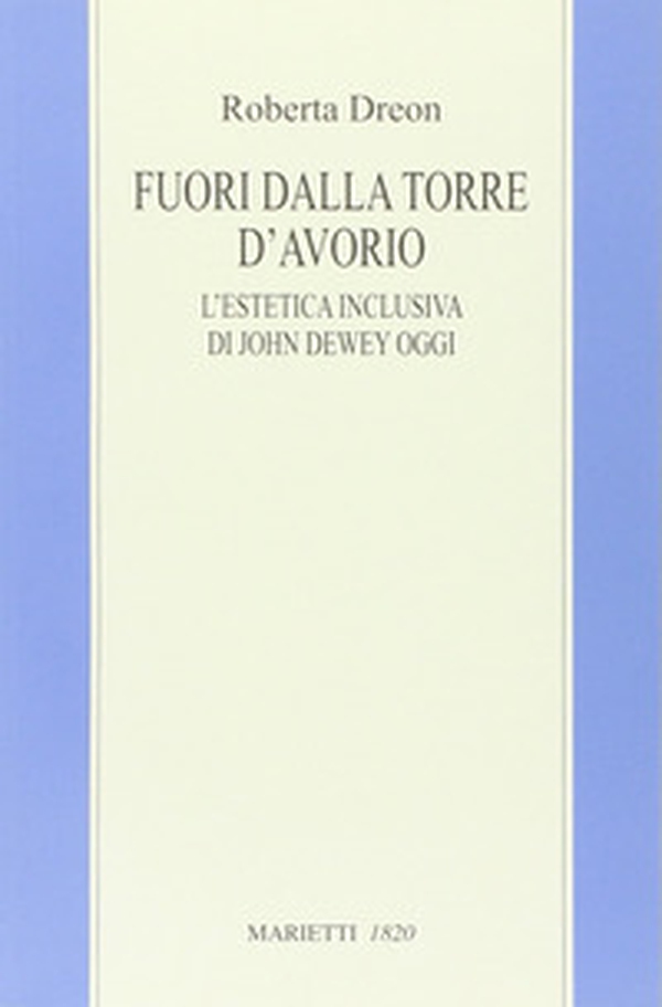 Fuori dalla torre d'avorio. L'estetica inclusiva di John Dewey oggi - Librerie.coop Fuori dalla torre d'avorio. L'estetica inclusiva di John Dewey oggi - Librerie.coop