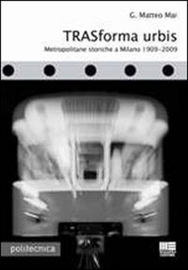 Trasforma urbis. Metropolitane storiche a Milano 1909-2009 - Librerie.coop Trasforma urbis. Metropolitane storiche a Milano 1909-2009 - Librerie.coop