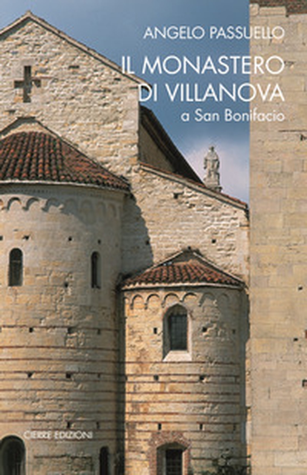 Il monastero di Villanova a San Bonifacio. Storia, arte, architettura - Librerie.coop Il monastero di Villanova a San Bonifacio. Storia, arte, architettura - Librerie.coop