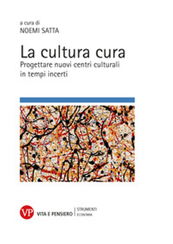 La cultura cura. Progettare nuovi centri culturali in tempi incerti - Librerie.coop La cultura cura. Progettare nuovi centri culturali in tempi incerti - Librerie.coop