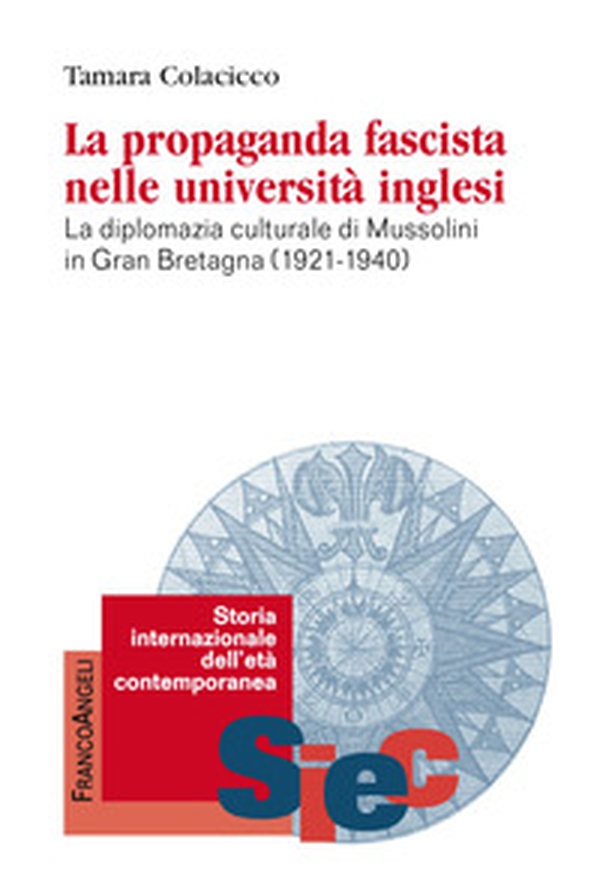 La propaganda fascista nelle università inglesi. La diplomazia culturale di Mussolini in Gran Bretagna (1921-1940) - Librerie.coop La propaganda fascista nelle università inglesi. La diplomazia culturale di Mussolini in Gran Bretagna (1921-1940) - Librerie.coop