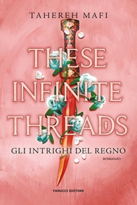 These infinite threads. Gli intrighi del regno - Librerie.coop