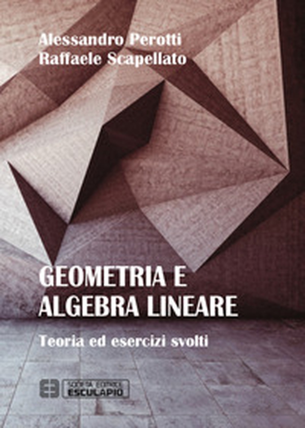 Geometria e algebra lineare. Teoria ed esercizi risolti - Librerie.coop Geometria e algebra lineare. Teoria ed esercizi risolti - Librerie.coop
