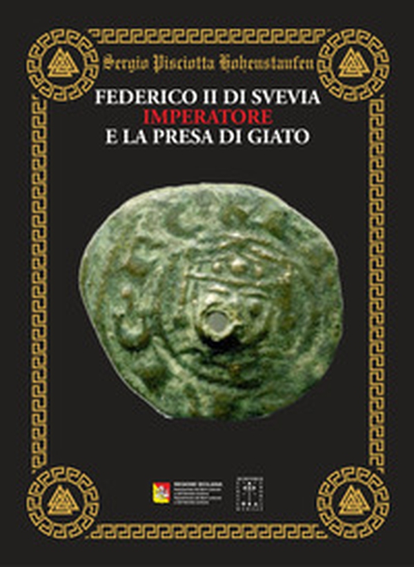 Federico II di Svevia Imperatore e la presa di Giato - Librerie.coop Federico II di Svevia Imperatore e la presa di Giato - Librerie.coop