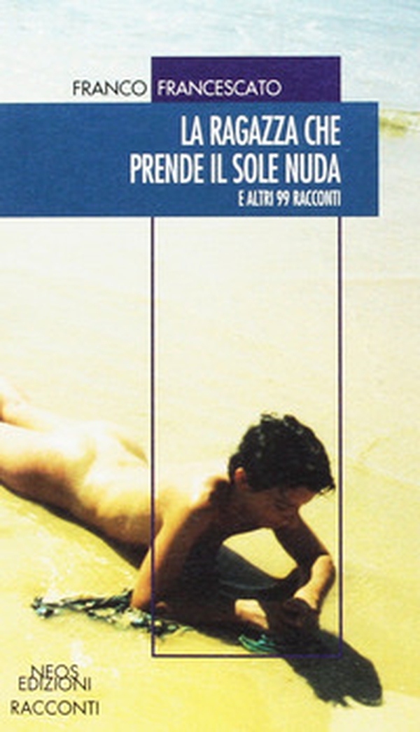 La ragazza che prende il sole nuda. E altri 99 racconti - Librerie.coop La ragazza che prende il sole nuda. E altri 99 racconti - Librerie.coop