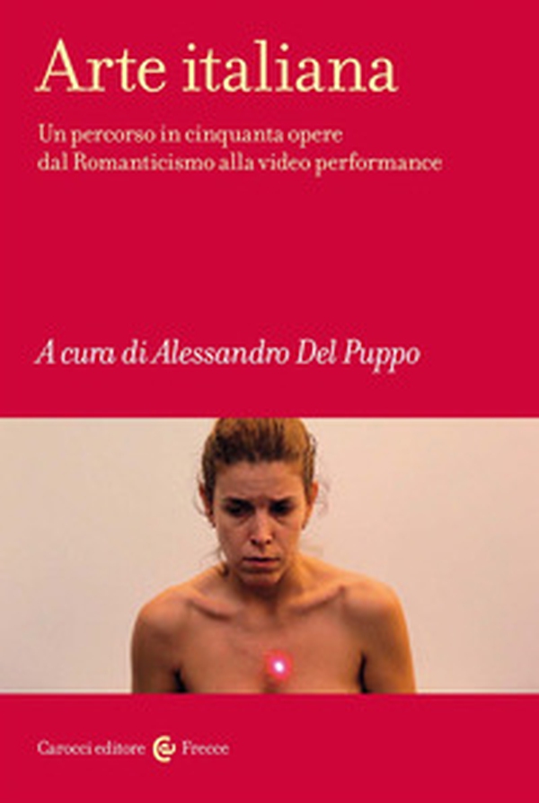 Arte italiana. Un percorso in cinquanta opere dal Romanticismo alla video performance - Librerie.coop Arte italiana. Un percorso in cinquanta opere dal Romanticismo alla video performance - Librerie.coop