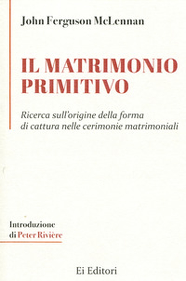 Il matrimonio primitivo. Ricerca sull'origine della forma di cattura nelle cerimonie matrimoniali - Librerie.coop Il matrimonio primitivo. Ricerca sull'origine della forma di cattura nelle cerimonie matrimoniali - Librerie.coop