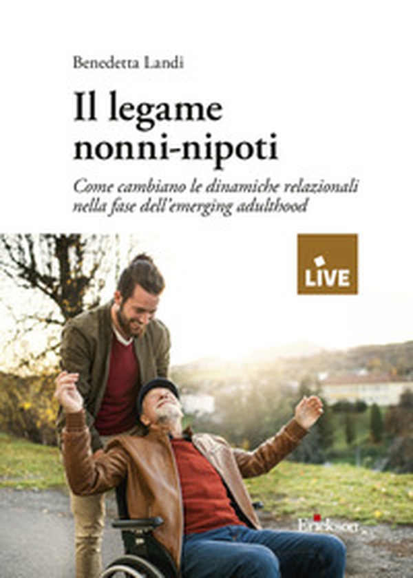 Il legame nonni-nipoti. Come cambiano le dinamiche relazionali nella fase dell'emerging adulthood - Librerie.coop Il legame nonni-nipoti. Come cambiano le dinamiche relazionali nella fase dell'emerging adulthood - Librerie.coop