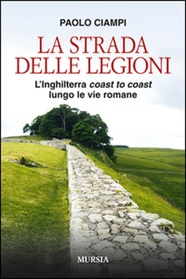 La strada delle legioni. L'Inghilterra coast to coast lungo le vie romane - Librerie.coop La strada delle legioni. L'Inghilterra coast to coast lungo le vie romane - Librerie.coop