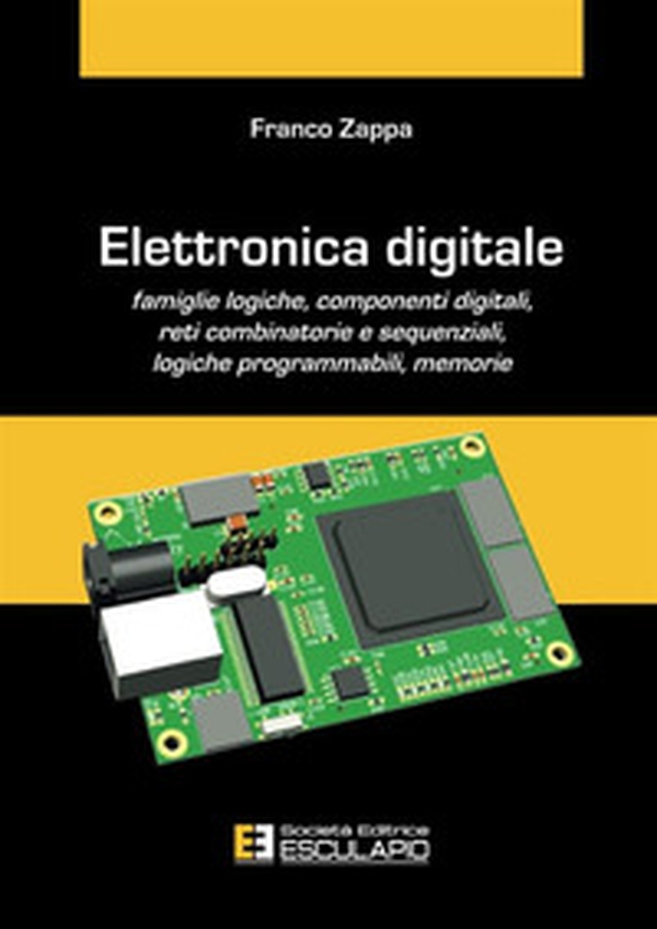 Elettronica digitale. Famiglie logiche, componenti digitali, reti combinatorie e sequenziali, logiche programmabili, memorie - Librerie.coop Elettronica digitale. Famiglie logiche, componenti digitali, reti combinatorie e sequenziali, logiche programmabili, memorie - Librerie.coop