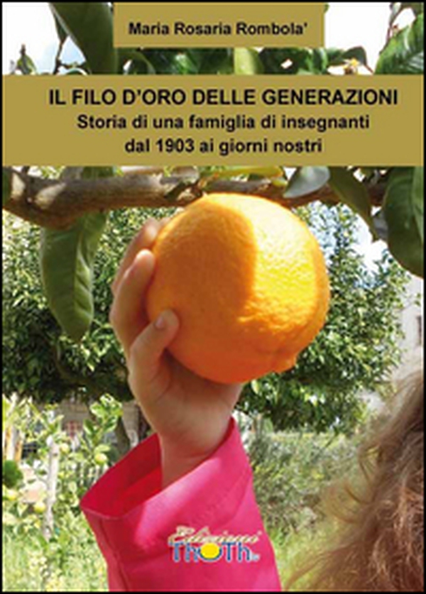 Il filo d'oro delle generazioni. Storia di una famiglia di insegnanti dal 1903 ai giorni nostri - Librerie.coop Il filo d'oro delle generazioni. Storia di una famiglia di insegnanti dal 1903 ai giorni nostri - Librerie.coop