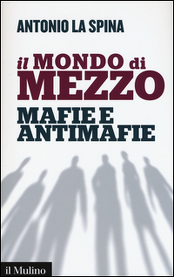 Il mondo di mezzo. Mafie e antimafie - Librerie.coop Il mondo di mezzo. Mafie e antimafie - Librerie.coop