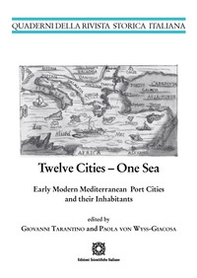 Twelve cities. One sea early modern mediterranean port cities and their inhabitants - Librerie.coop