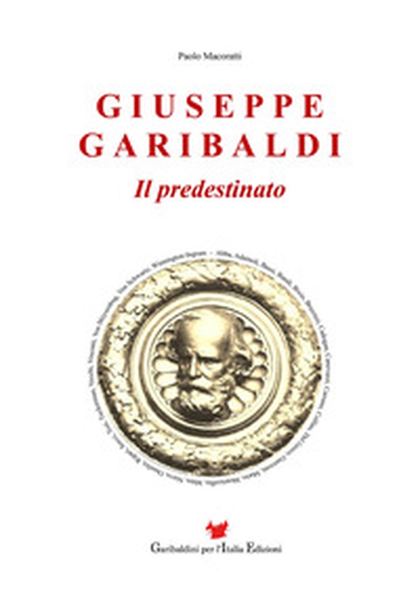 Giuseppe Garibaldi. Il predestinato - Librerie.coop Giuseppe Garibaldi. Il predestinato - Librerie.coop