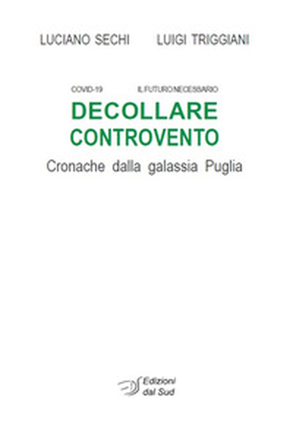 Decollare controvento. Cronache dalla galassia Puglia - Librerie.coop Decollare controvento. Cronache dalla galassia Puglia - Librerie.coop