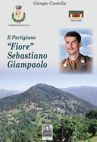 Il partigiano «Fiore» Sebastiano Giampaolo - Librerie.coop