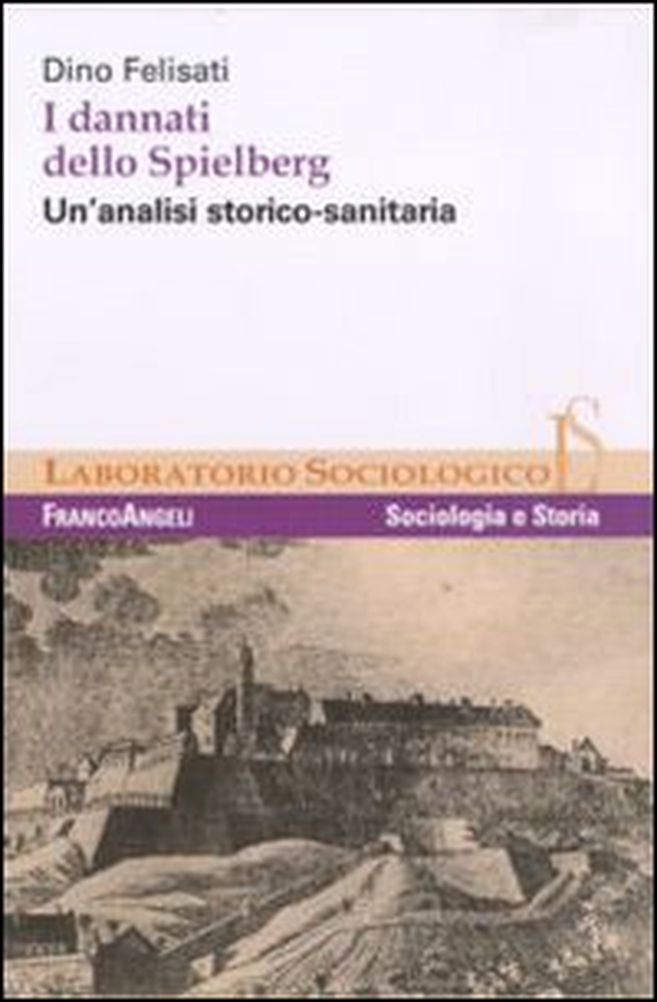 I dannati dello Spielberg. Un'analisi storico-sanitaria - Librerie.coop I dannati dello Spielberg. Un'analisi storico-sanitaria - Librerie.coop