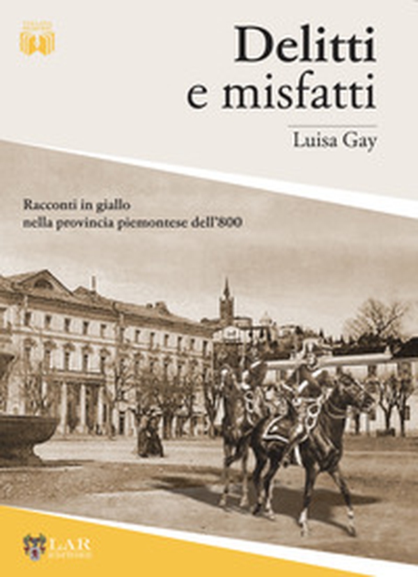 Delitti e misfatti. Racconti in giallo nella provincia piemontese dell'800 - Librerie.coop Delitti e misfatti. Racconti in giallo nella provincia piemontese dell'800 - Librerie.coop