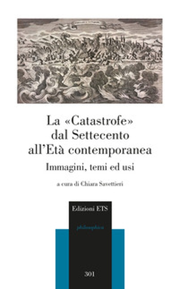 La «catastrofe» dal Settecento all'età contemporanea. Immagini, temi ed usi - Librerie.coop La «catastrofe» dal Settecento all'età contemporanea. Immagini, temi ed usi - Librerie.coop
