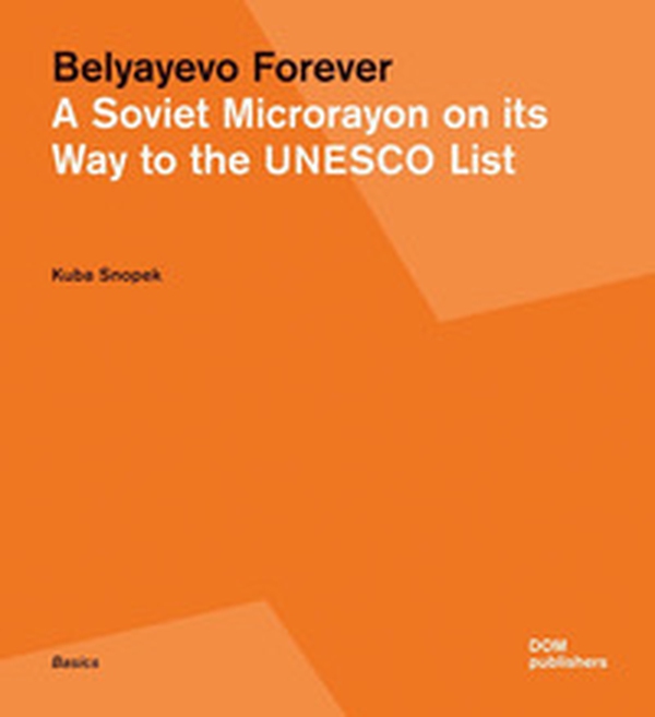 Belyayevo forever. A Soviet microrayon on its way to the UNESCO list. Ediz. russa e inglese - Librerie.coop Belyayevo forever. A Soviet microrayon on its way to the UNESCO list. Ediz. russa e inglese - Librerie.coop
