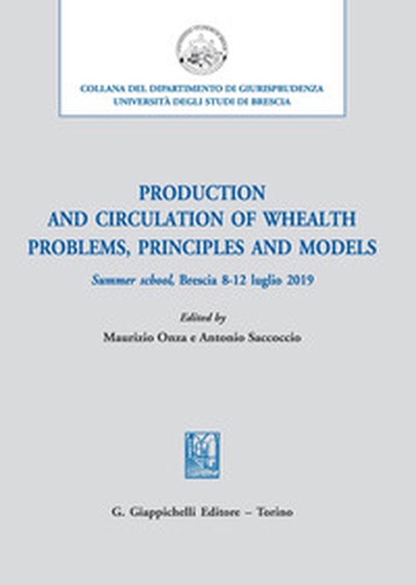 Production and circulation of whealth. Problems, principles and models. Summer school, Brescia 8-12 luglio 2019 - Librerie.coop Production and circulation of whealth. Problems, principles and models. Summer school, Brescia 8-12 luglio 2019 - Librerie.coop