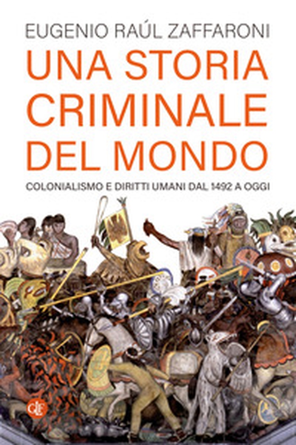 Una storia criminale del mondo. Colonialismo e diritti umani dal 1492 a oggi - Librerie.coop Una storia criminale del mondo. Colonialismo e diritti umani dal 1492 a oggi - Librerie.coop