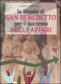 La «Regola» di San Benedetto per il successo negli affari - Librerie.coop