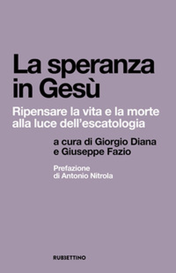 La speranza in Gesù. Ripensare la vita e la morte alla luce dell'escatologia - Librerie.coop La speranza in Gesù. Ripensare la vita e la morte alla luce dell'escatologia - Librerie.coop