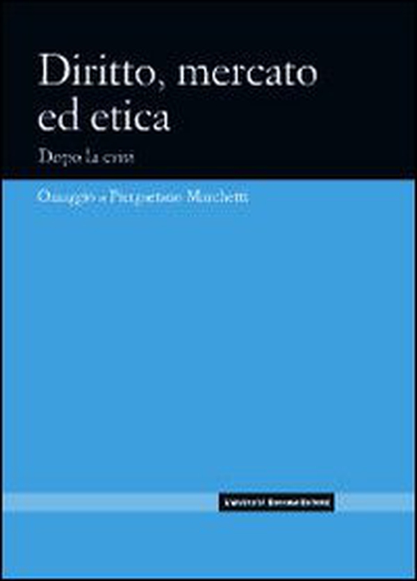 Diritto, mercato ed etica. Dopo la crisi. Omaggio a Piergaetano Marchetti - Librerie.coop Diritto, mercato ed etica. Dopo la crisi. Omaggio a Piergaetano Marchetti - Librerie.coop