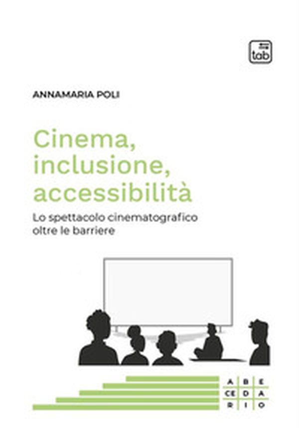Cinema, inclusione, accessibilità. Lo spettacolo cinematografico oltre le barriere - Librerie.coop Cinema, inclusione, accessibilità. Lo spettacolo cinematografico oltre le barriere - Librerie.coop