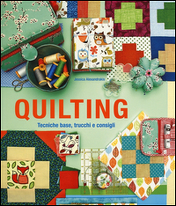 Quilting. Tecniche base, trucchi e consigli - Librerie.coop Quilting. Tecniche base, trucchi e consigli - Librerie.coop