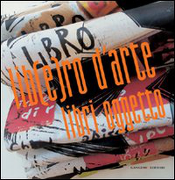 Lib(e)ro d'arte. Libri oggetto - Librerie.coop Lib(e)ro d'arte. Libri oggetto - Librerie.coop