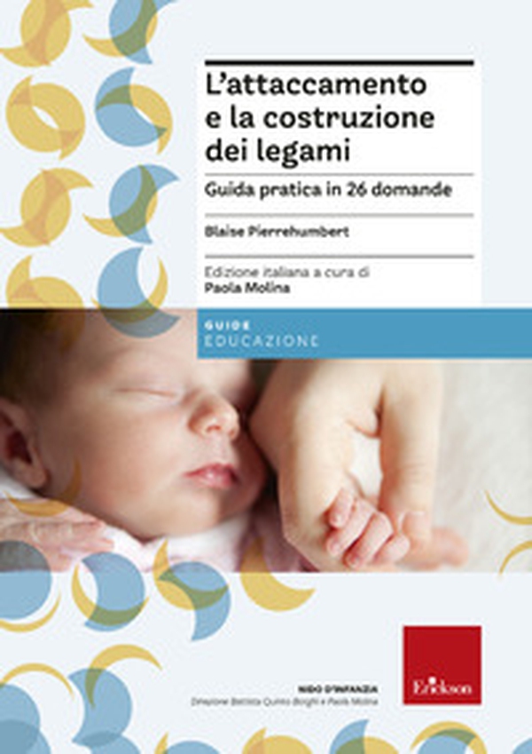 L'attaccamento e la costruzione dei legami. Guida pratica in 26 domande - Librerie.coop L'attaccamento e la costruzione dei legami. Guida pratica in 26 domande - Librerie.coop