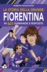 La storia della grande Fiorentina in 501 domande e risposte - Librerie.coop