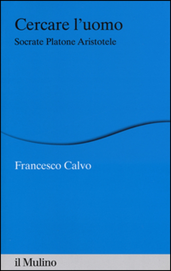 Cercare l'uomo. Socrate, Platone, Aristotele - Librerie.coop Cercare l'uomo. Socrate, Platone, Aristotele - Librerie.coop