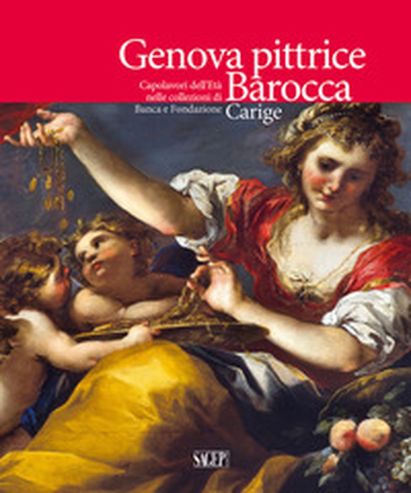 Genova pittrice. Capolavori dell'Età barocca nelle collezioni di Banca e Fondazione Carige - Librerie.coop Genova pittrice. Capolavori dell'Età barocca nelle collezioni di Banca e Fondazione Carige - Librerie.coop