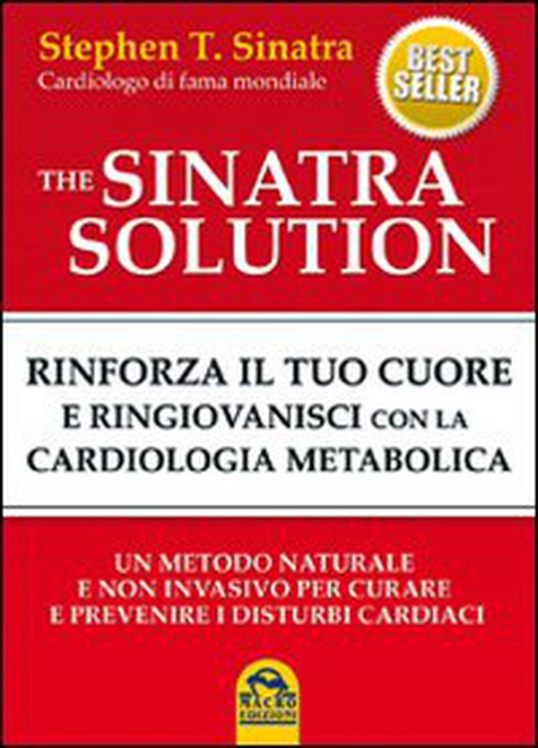 The Sinatra solution. Rinforza il tuo cuore e ringiovanisci con la cardiologia metabolica - Librerie.coop The Sinatra solution. Rinforza il tuo cuore e ringiovanisci con la cardiologia metabolica - Librerie.coop
