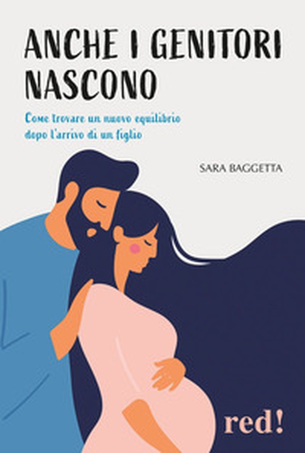 Anche i genitori nascono. Come trovare un nuovo equilibrio dopo l'arrivo di un figlio - Librerie.coop Anche i genitori nascono. Come trovare un nuovo equilibrio dopo l'arrivo di un figlio - Librerie.coop