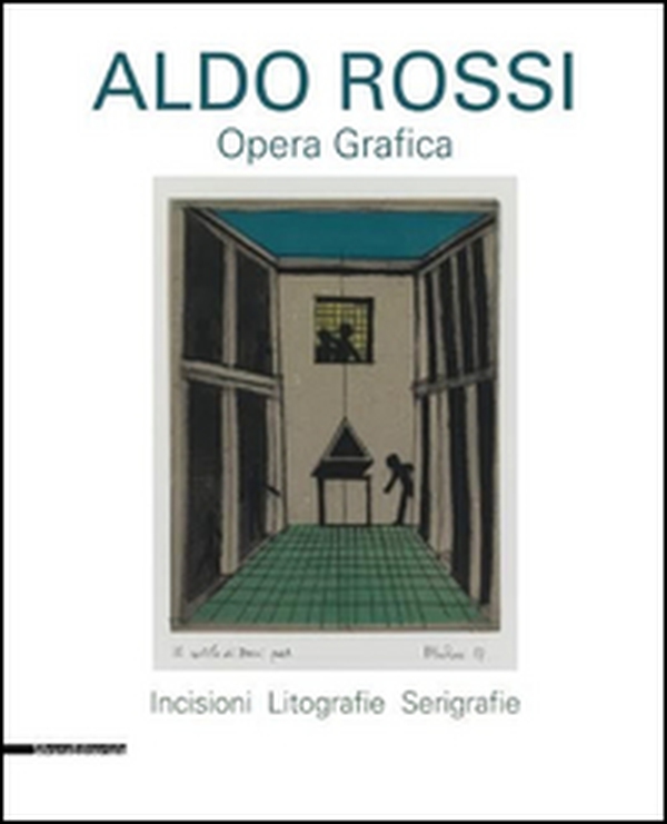 Aldo Rossi. Opera grafica. Incisioni, litografie, serigrafie - Librerie.coop Aldo Rossi. Opera grafica. Incisioni, litografie, serigrafie - Librerie.coop