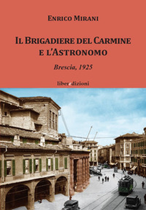 Il Brigadiere del Carmine e l'astronomo. Brescia 1925 - Librerie.coop Il Brigadiere del Carmine e l'astronomo. Brescia 1925 - Librerie.coop